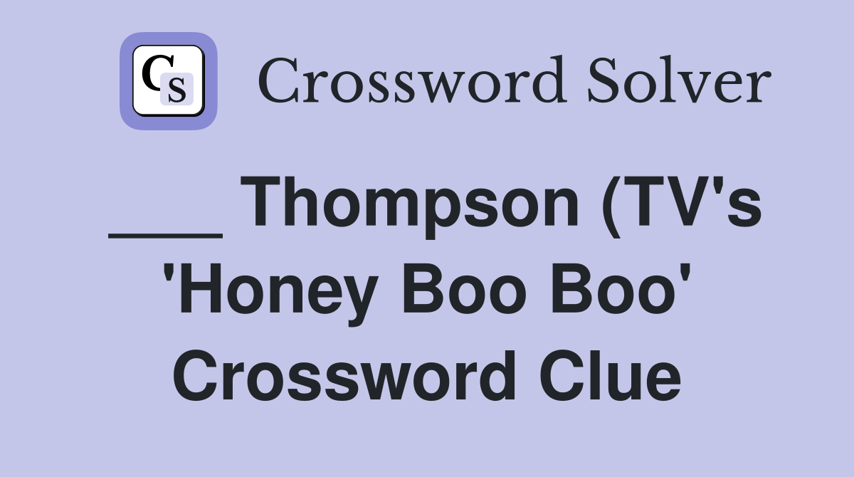 ___ Thompson (TV's 'Honey Boo Boo' Crossword Clue