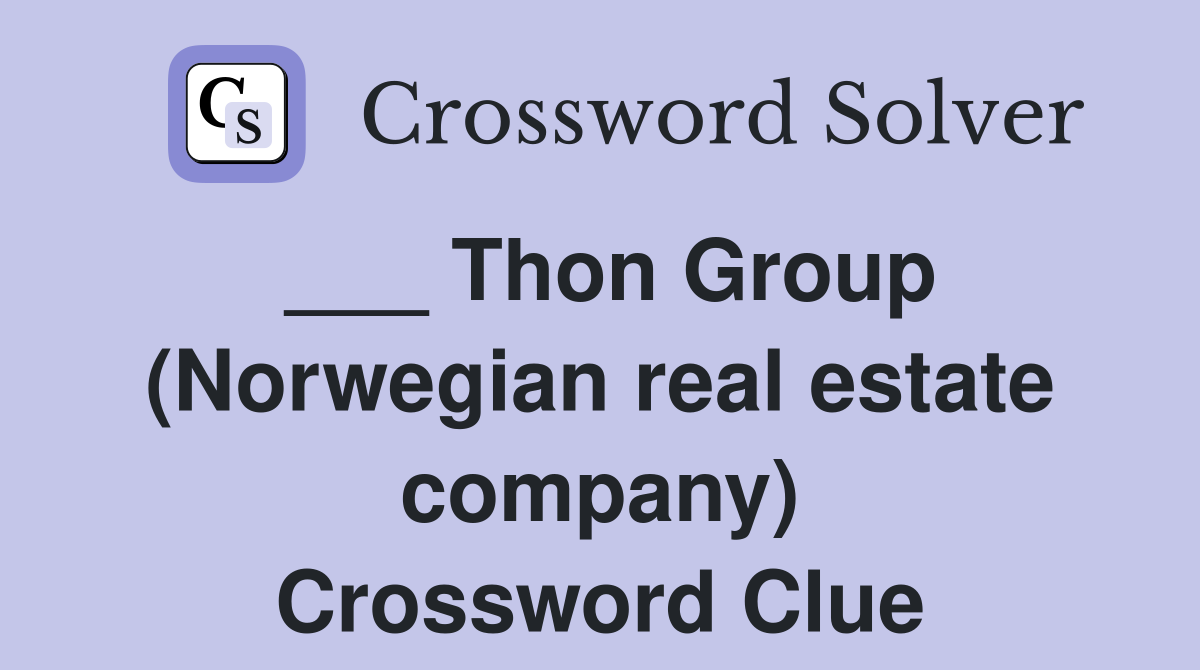 ___ Thon Group (Norwegian real estate company) Crossword Clue
