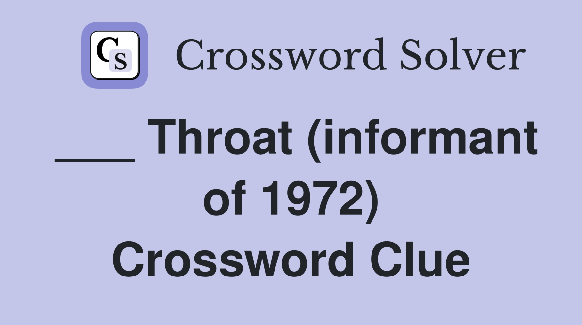 ___ Throat (informant of 1972) Crossword Clue