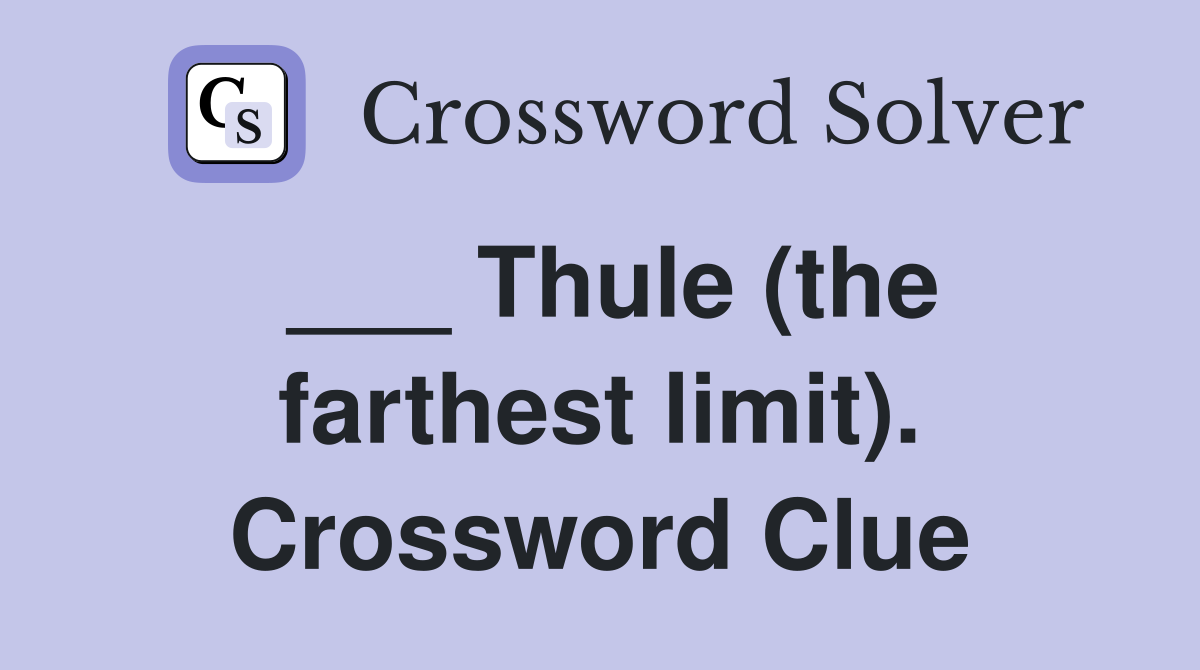 ___ Thule (the farthest limit). Crossword Clue