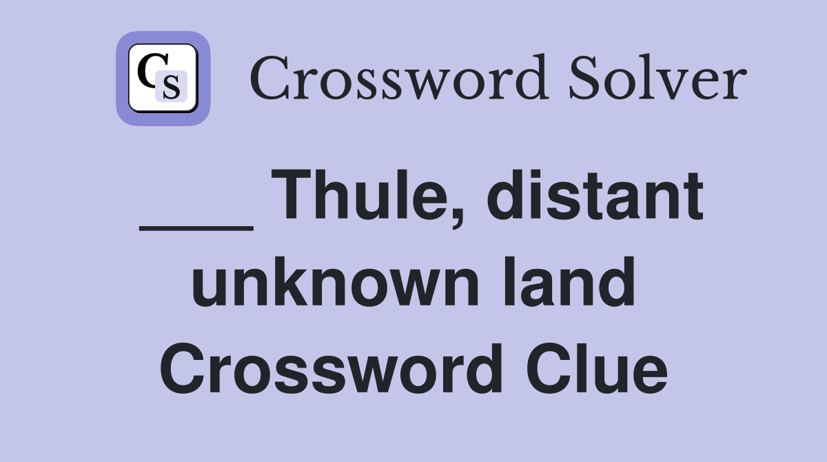 ___ Thule, distant unknown land Crossword Clue
