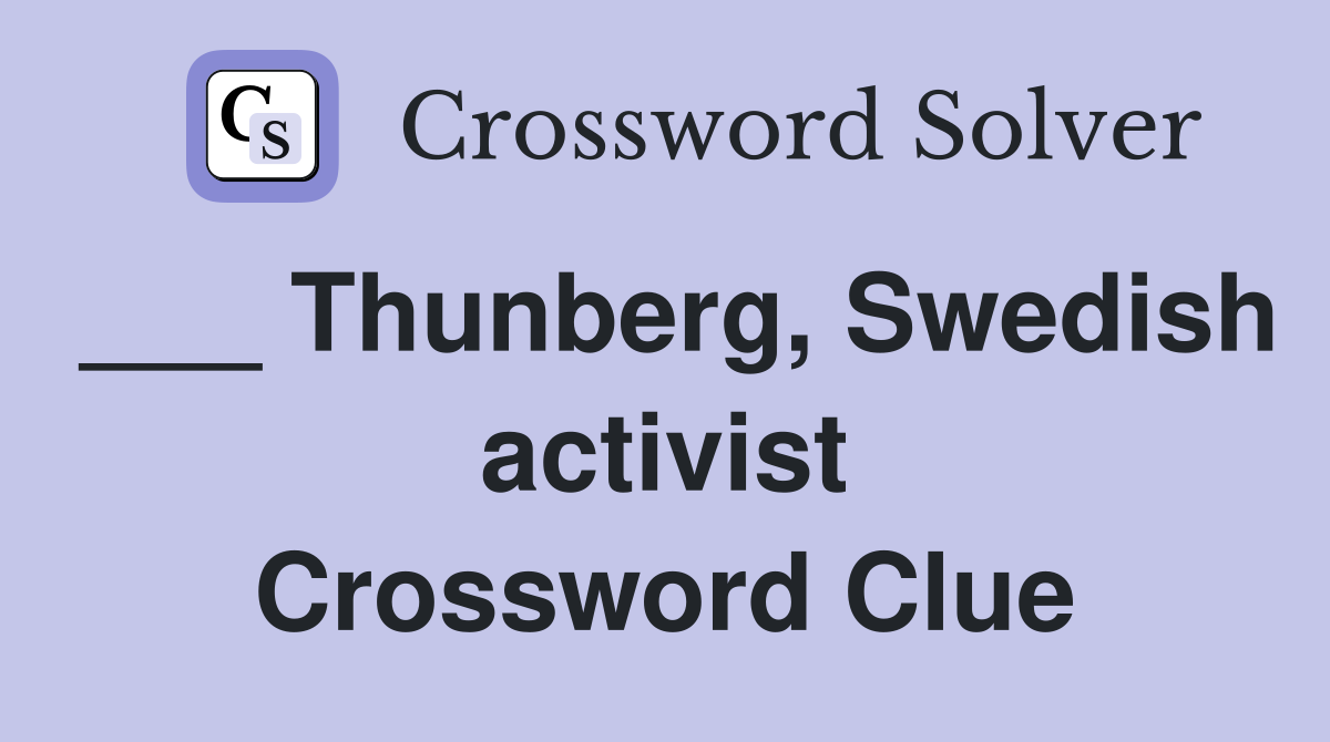 ___ Thunberg, Swedish activist Crossword Clue