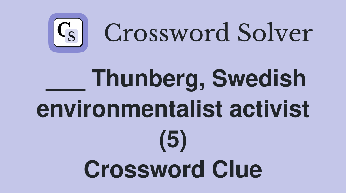 ___ Thunberg, Swedish environmentalist activist (5) Crossword Clue