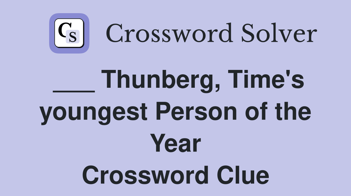 ___ Thunberg, Time's youngest Person of the Year Crossword Clue