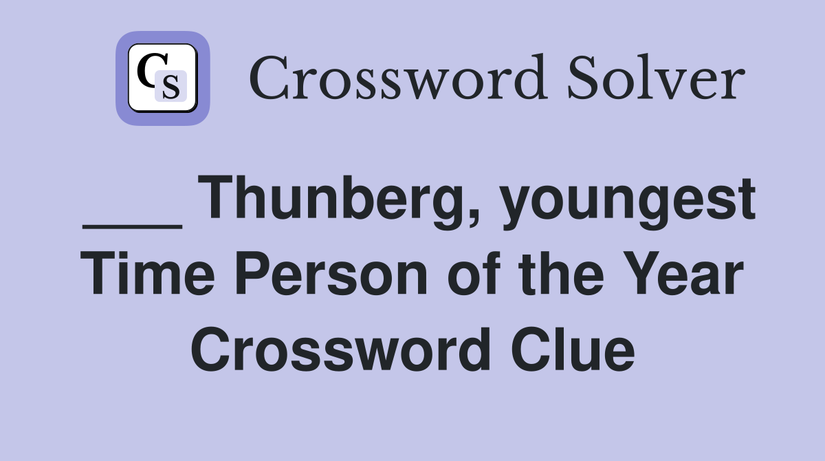___ Thunberg, youngest Time Person of the Year Crossword Clue