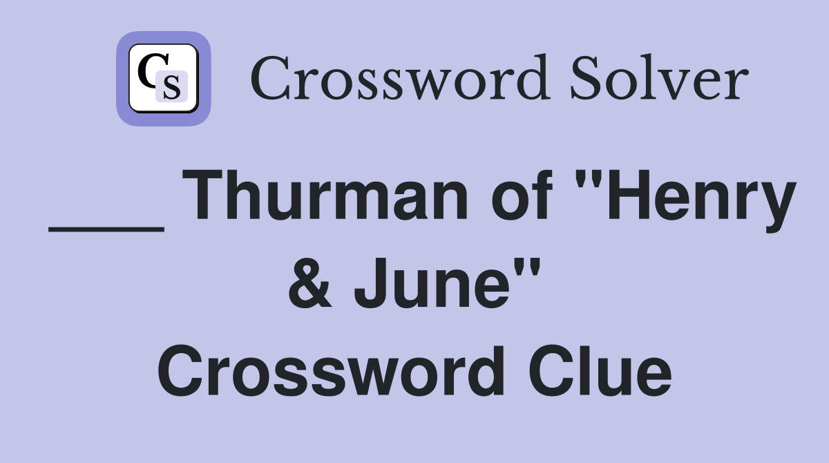 ___ Thurman of "Henry & June" Crossword Clue