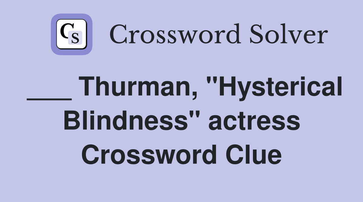 ___ Thurman, "Hysterical Blindness" actress Crossword Clue