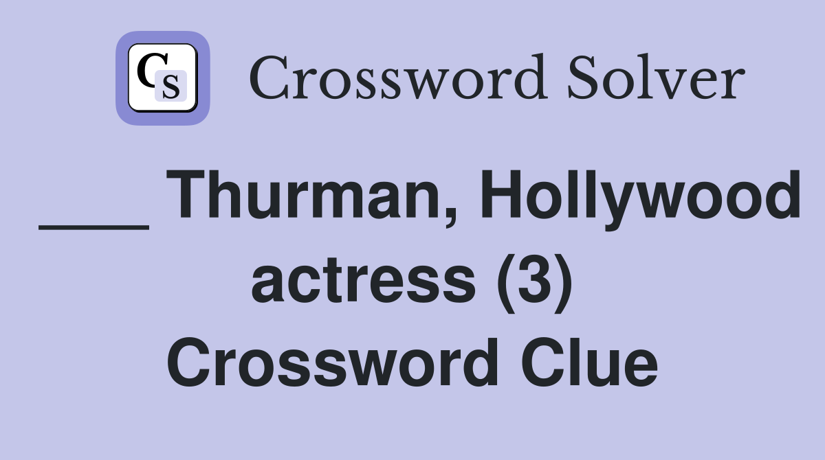 ___ Thurman, Hollywood actress (3) Crossword Clue
