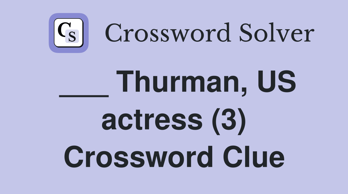 ___ Thurman, US actress (3) Crossword Clue