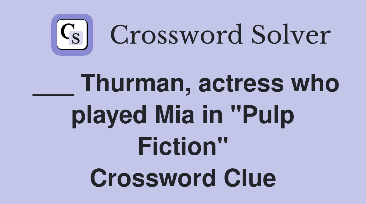 ___ Thurman, actress who played Mia in "Pulp Fiction" Crossword Clue