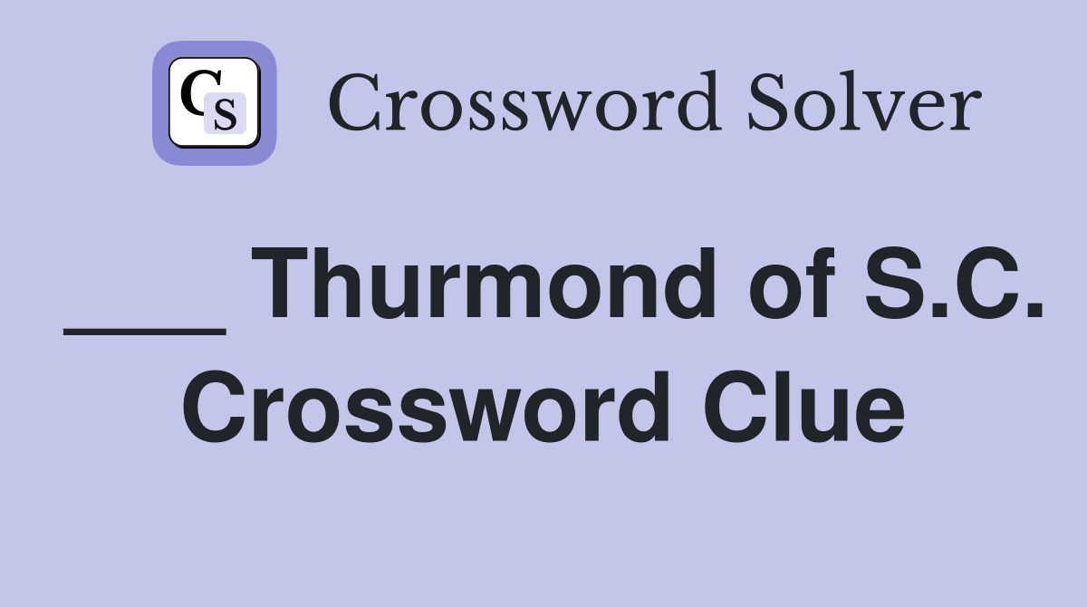 ___ Thurmond of S.C. Crossword Clue