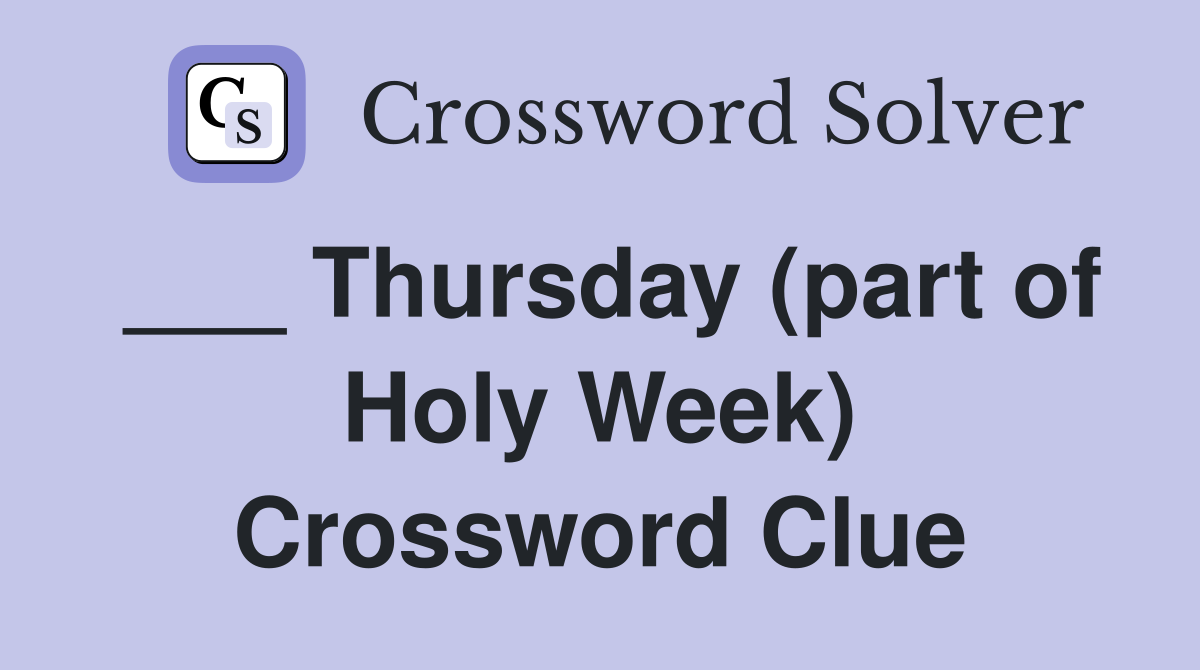___ Thursday (part of Holy Week) Crossword Clue