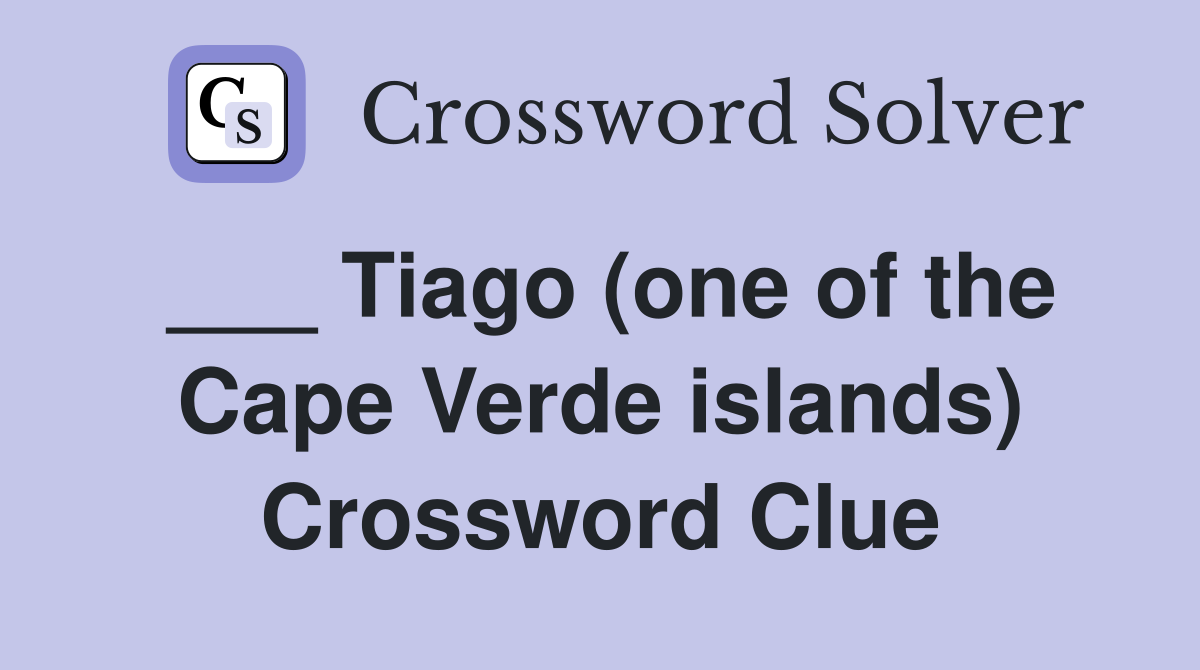 ___ Tiago (one of the Cape Verde islands) Crossword Clue
