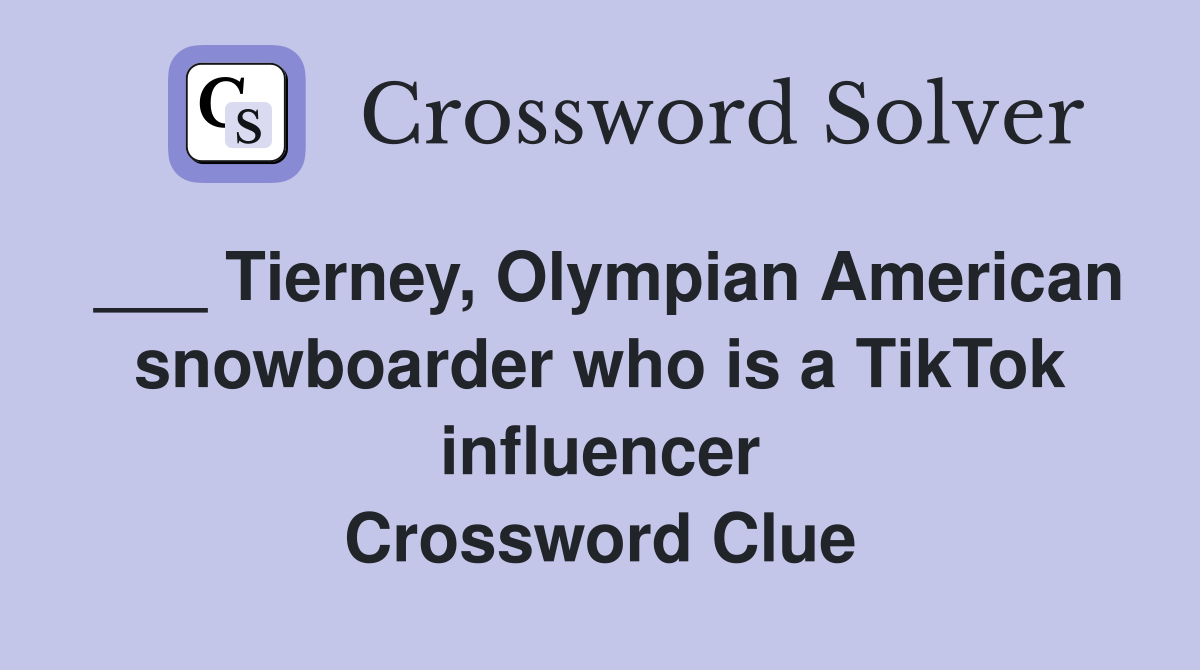 ___ Tierney, Olympian American snowboarder who is a TikTok influencer Crossword Clue