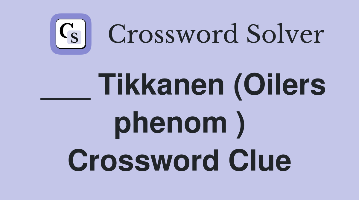 ___ Tikkanen (Oilers phenom ) Crossword Clue