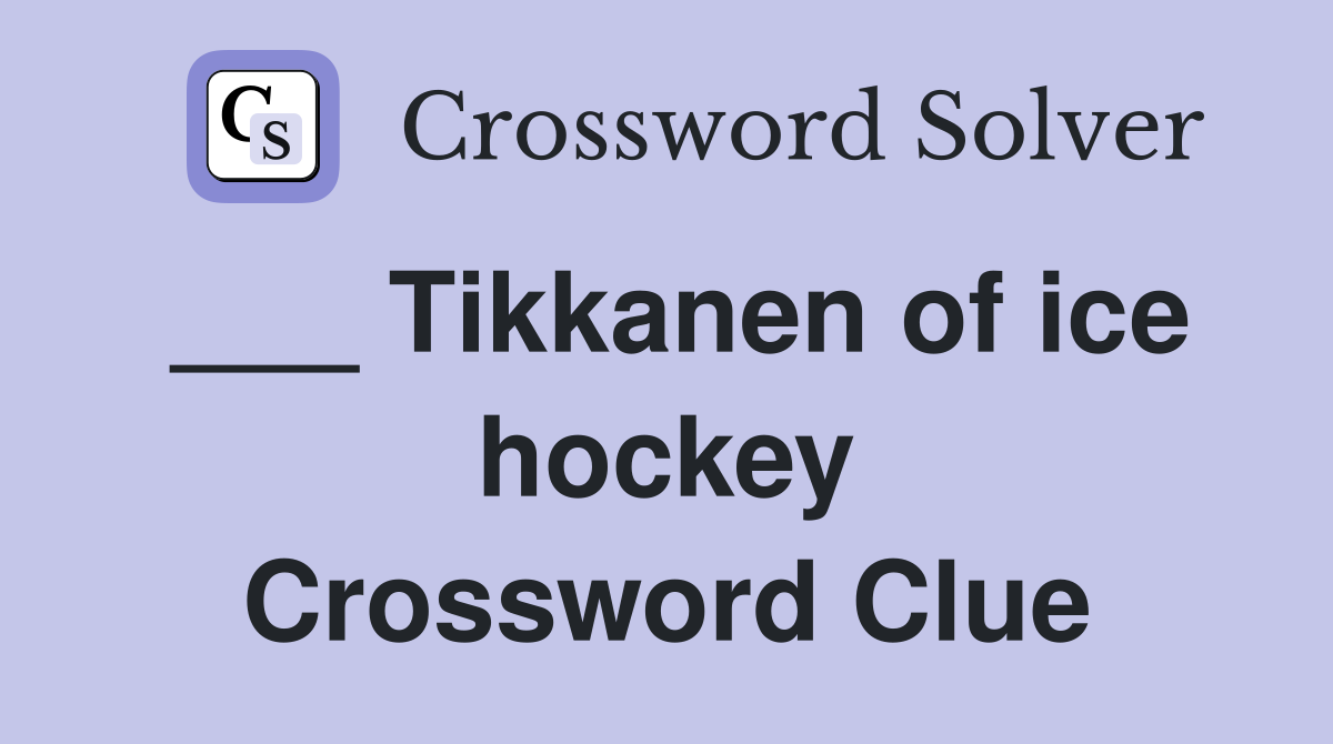 ___ Tikkanen of ice hockey Crossword Clue