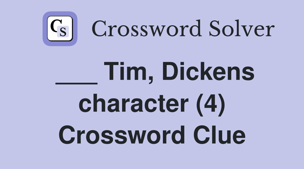 ___ Tim, Dickens character (4) Crossword Clue