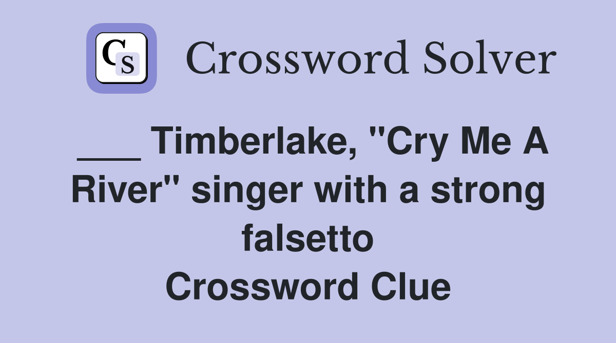 ___ Timberlake, "Cry Me A River" singer with a strong falsetto Crossword Clue