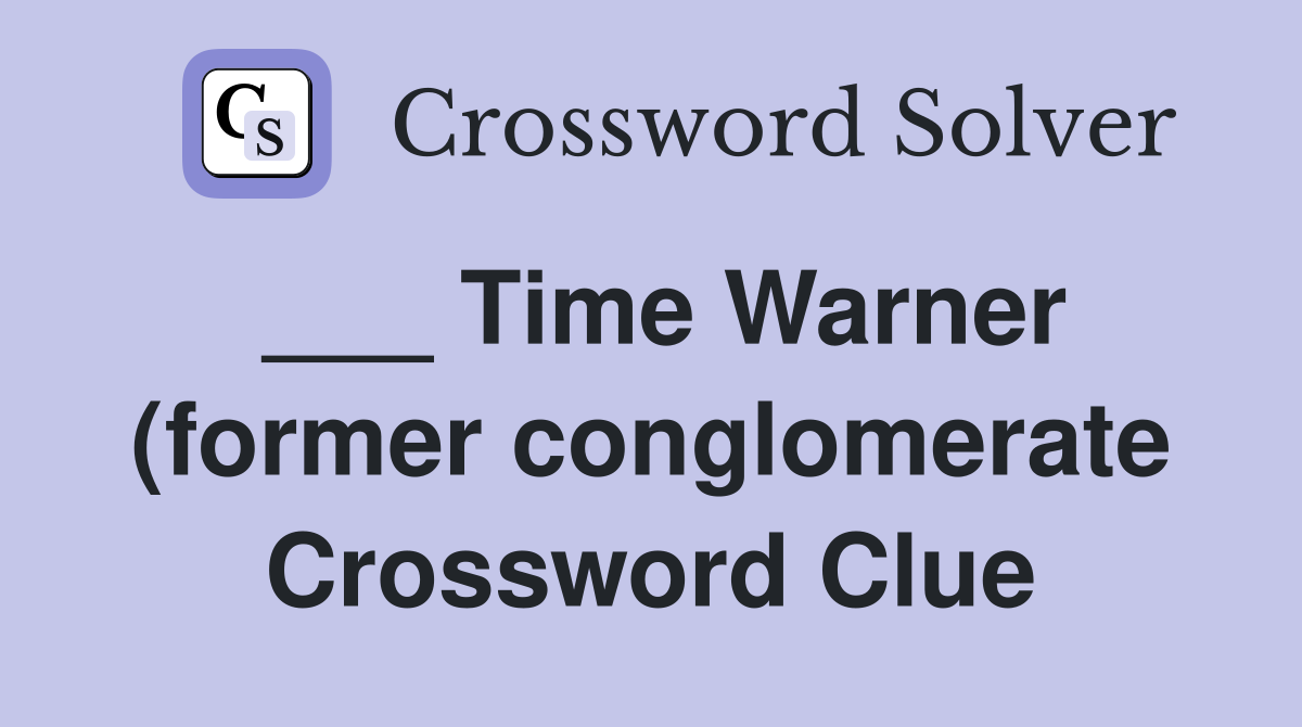 Time Warner (former conglomerate) Crossword Clue Answers Crossword Time Warner (former conglomerate) Crossword Clue Answers Crossword