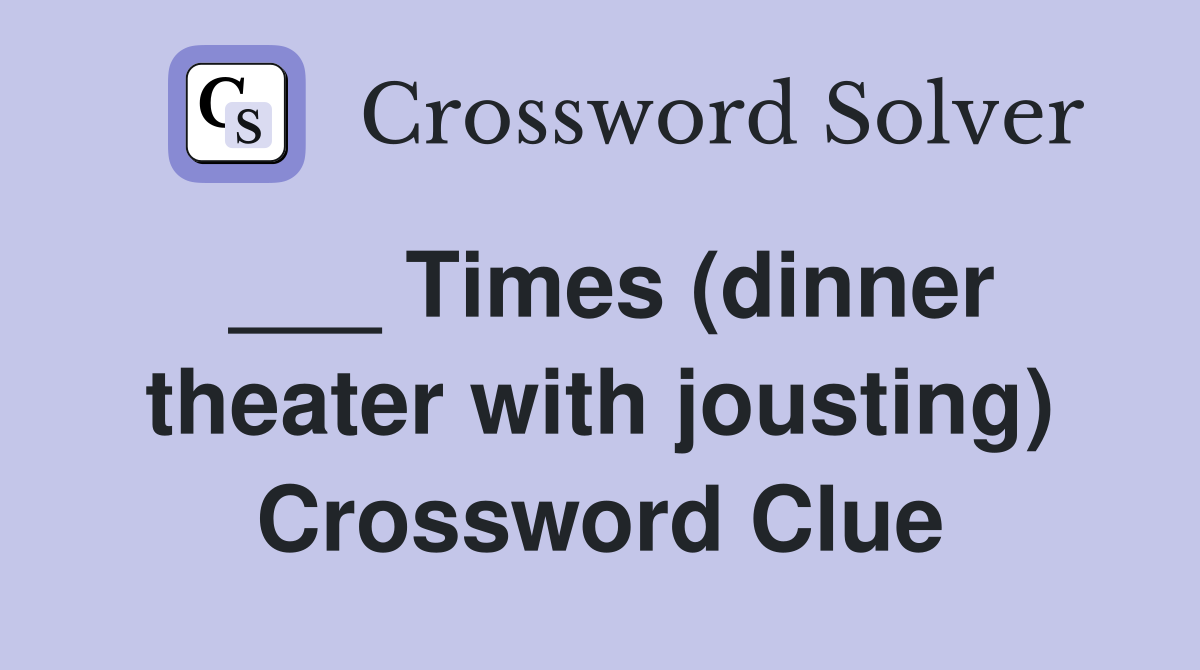 ___ Times (dinner theater with jousting) Crossword Clue