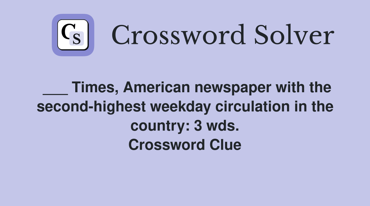 ___ Times, American newspaper with the second-highest weekday circulation in the country: 3 wds. Crossword Clue