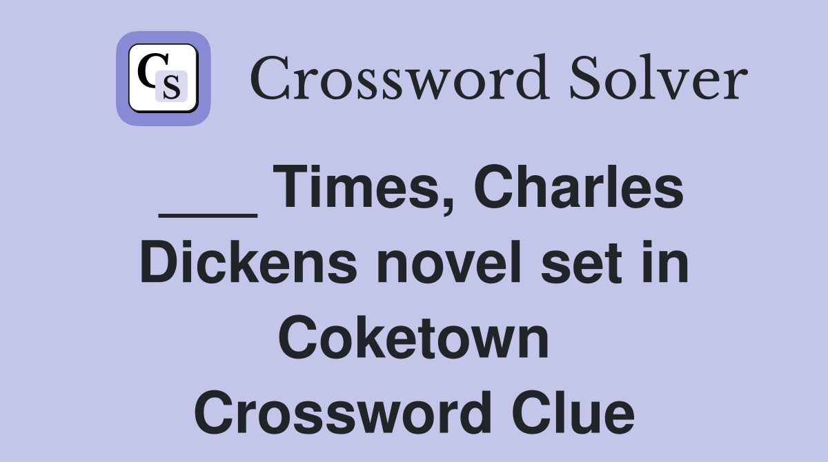 ___ Times, Charles Dickens novel set in Coketown Crossword Clue