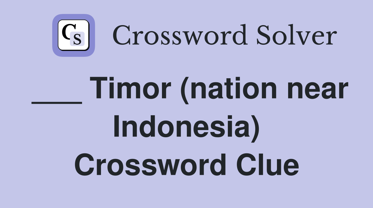___ Timor (nation near Indonesia) Crossword Clue