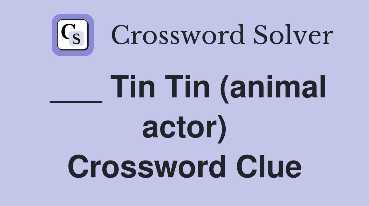 ___ Tin Tin (animal actor) Crossword Clue