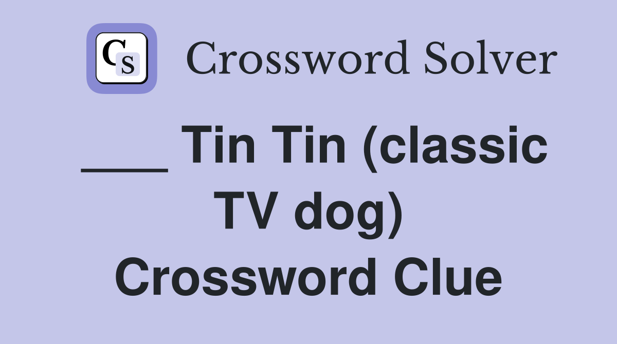 ___ Tin Tin (classic TV dog) Crossword Clue