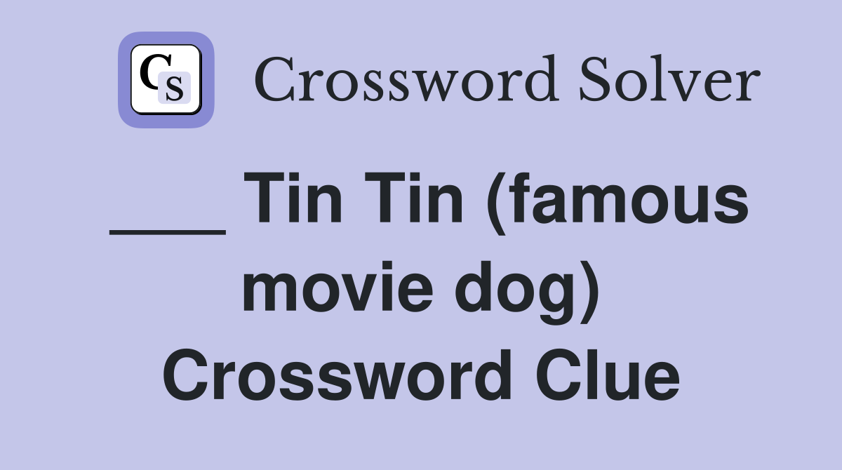 ___ Tin Tin (famous movie dog) Crossword Clue