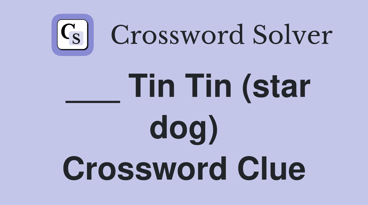 ___ Tin Tin (star dog) Crossword Clue
