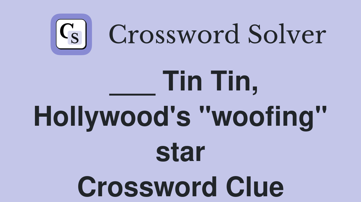 ___ Tin Tin, Hollywood's "woofing" star Crossword Clue