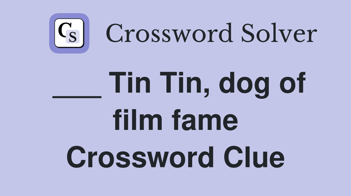 ___ Tin Tin, dog of film fame Crossword Clue