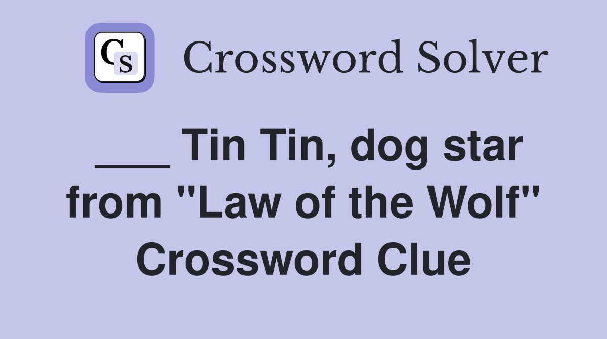 ___ Tin Tin, dog star from "Law of the Wolf" Crossword Clue