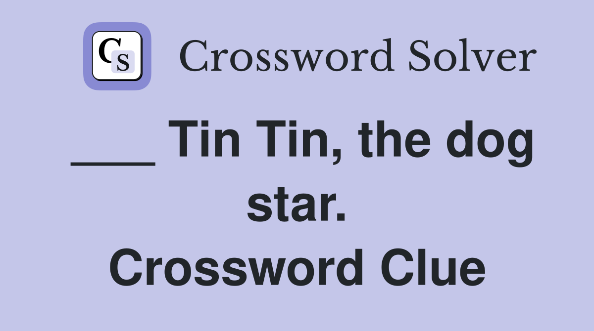 ___ Tin Tin, the dog star. Crossword Clue