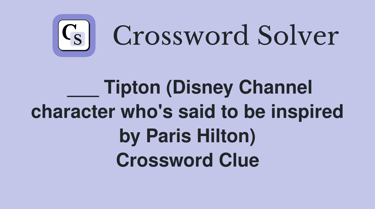 ___ Tipton (Disney Channel character who's said to be inspired by Paris Hilton) Crossword Clue