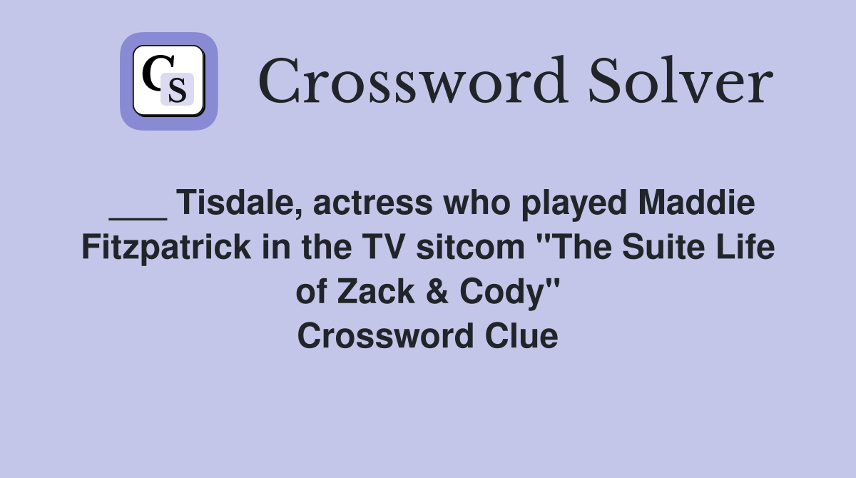 ___ Tisdale, actress who played Maddie Fitzpatrick in the TV sitcom "The Suite Life of Zack & Cody" Crossword Clue