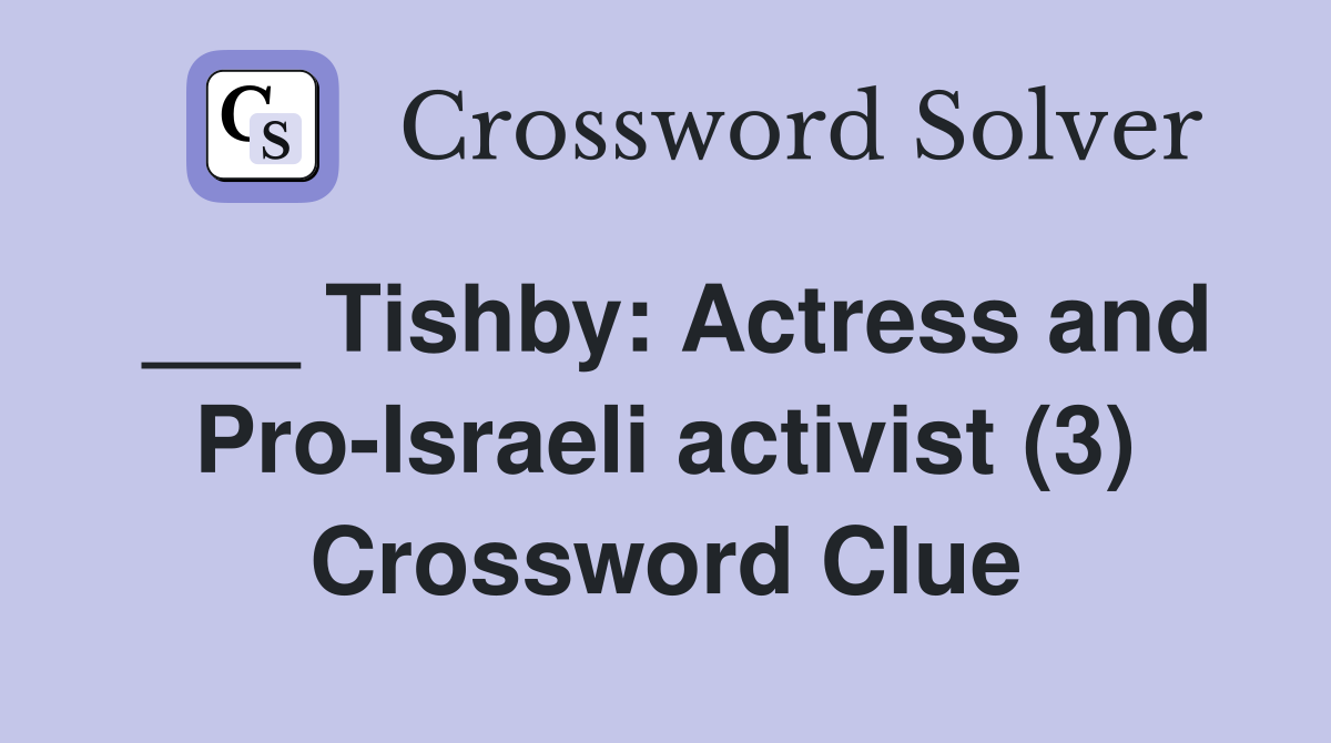 ___ Tishby: Actress and Pro-Israeli activist (3) Crossword Clue