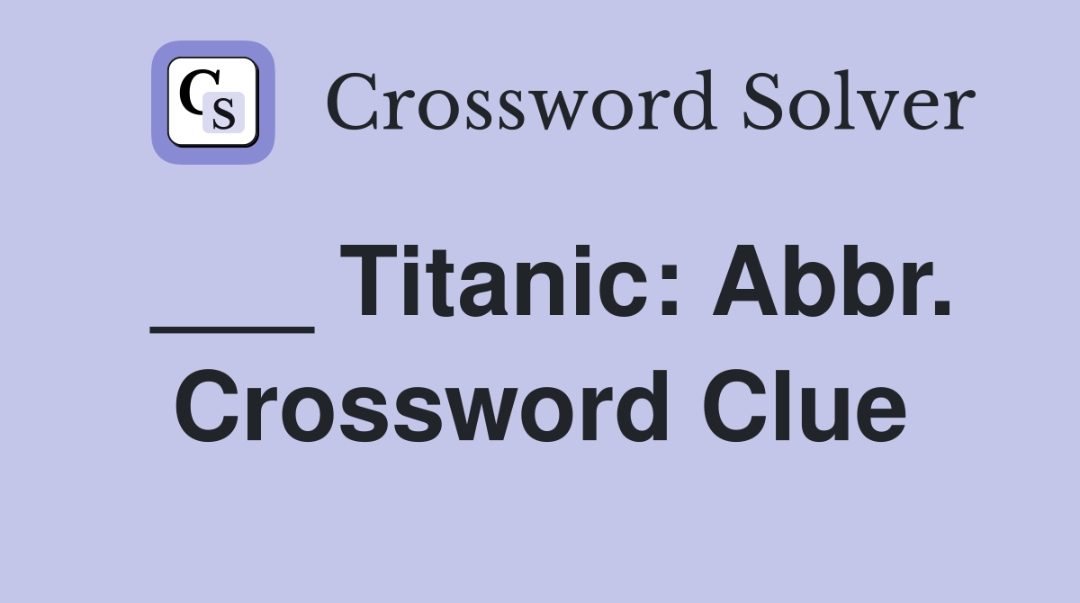 ___ Titanic: Abbr. Crossword Clue