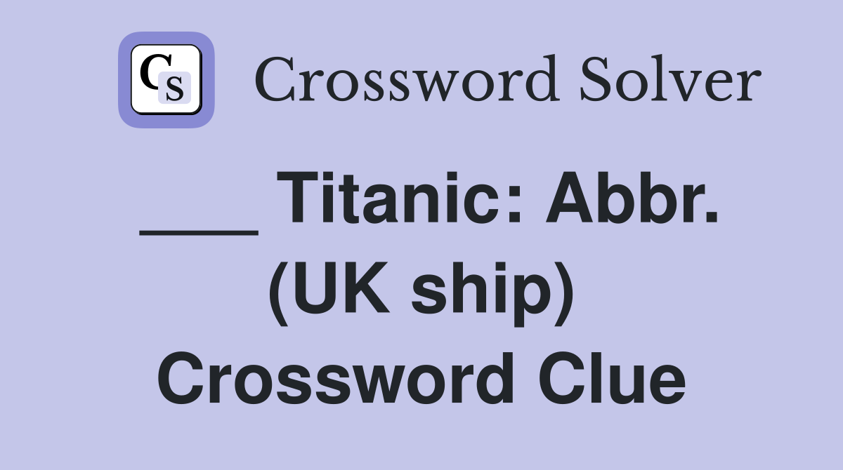___ Titanic: Abbr. (UK ship) Crossword Clue