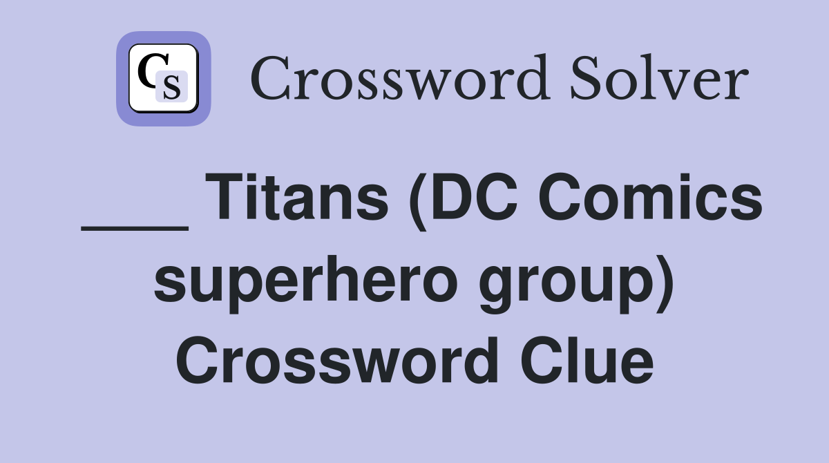 ___ Titans (DC Comics superhero group) Crossword Clue