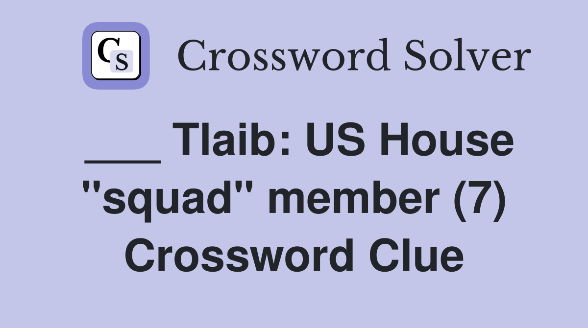 ___ Tlaib: US House "squad" member (7) Crossword Clue