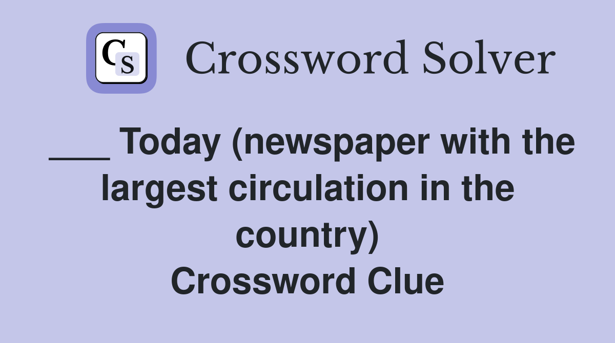 ___ Today (newspaper with the largest circulation in the country) Crossword Clue