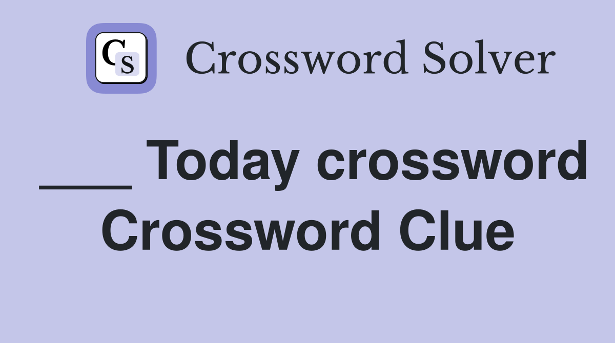 ___ Today crossword Crossword Clue