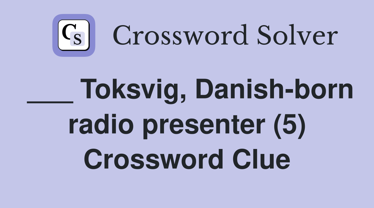 ___ Toksvig, Danish-born radio presenter (5) Crossword Clue