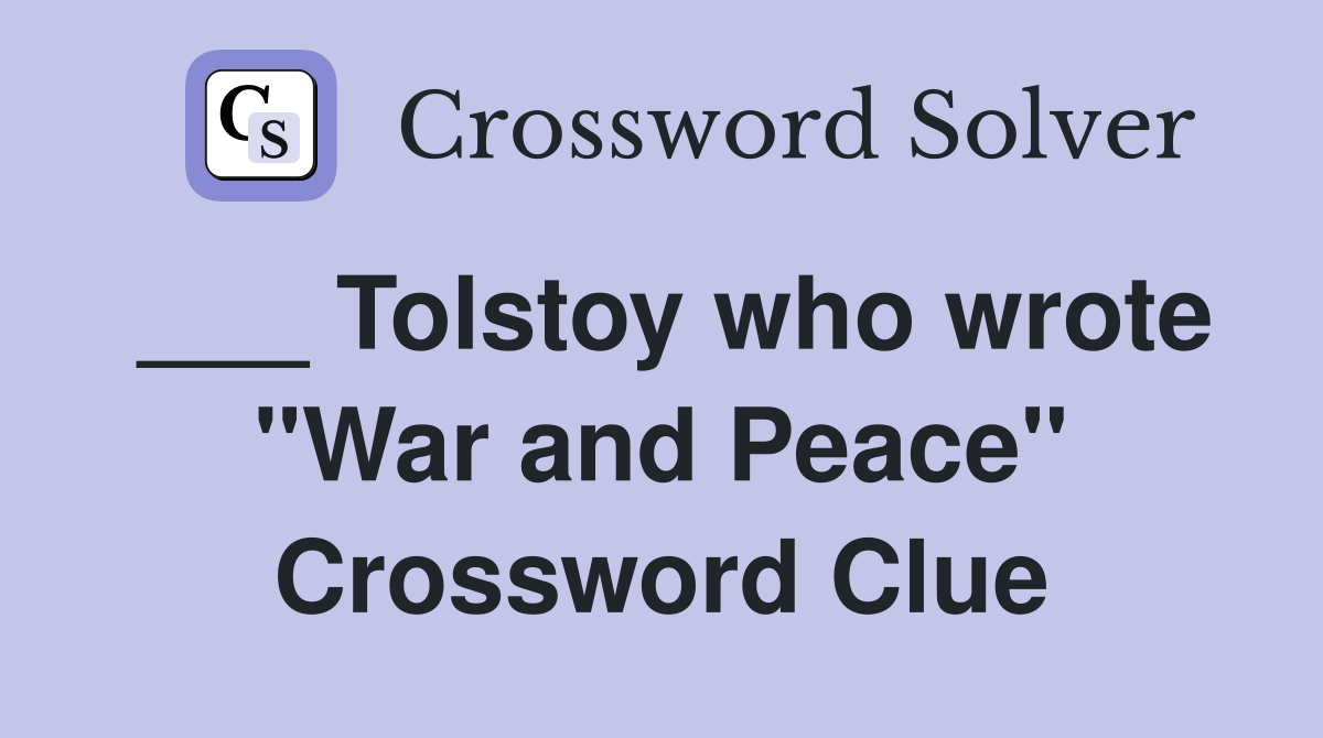 ___ Tolstoy who wrote "War and Peace" Crossword Clue