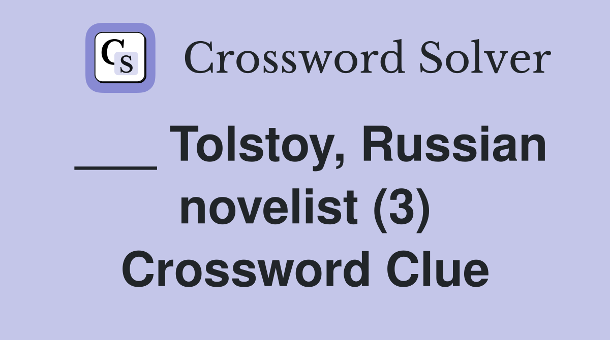 ___ Tolstoy, Russian novelist (3) Crossword Clue