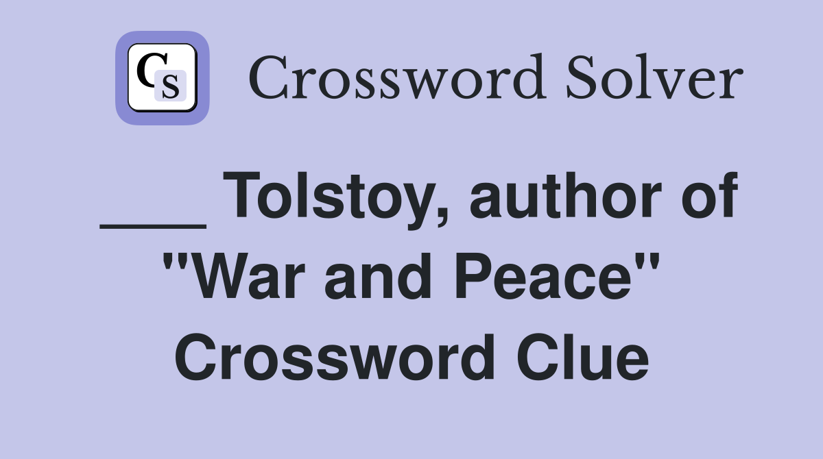 ___ Tolstoy, author of "War and Peace" Crossword Clue