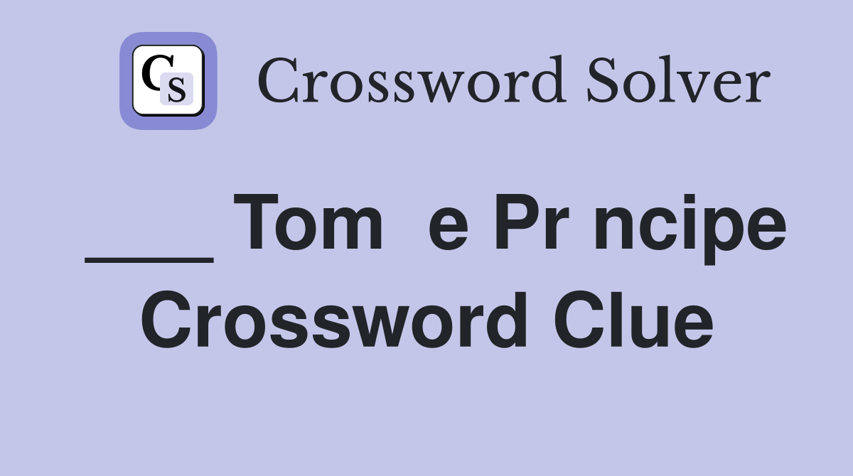 ___ Tom  e Pr ncipe Crossword Clue