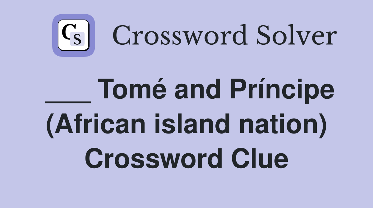 ___ Tomé and Príncipe (African island nation) Crossword Clue